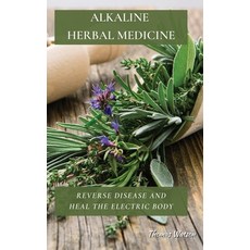 Alkaline Herbal Medicine: Reverse Disease and Heal the Electric Body 精裝版, Thomas Watson, 英文