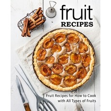 Fruit Recipes: Fruit Recipes for Hot to Cook with All Types of Fruits 平裝版, Createspace Independent Pub..., 英文