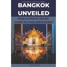 (英文圖書) Bangkok Unveiled: Discovering the City of Angels Your Ultimate Travel Guide to Thailand's Heart 平裝版, Independently Published, 英文