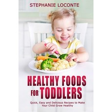 Healthy Foods for Toddlers: Quick Easy and Delicious Recipes to Make Your Child Grow Healthy 平裝版, Lomoro Ltd, 英文
