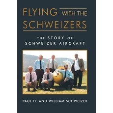 Flying with the Schweizers: The Story of Schweizer Aircraft 精裝版, iUniverse, 英文