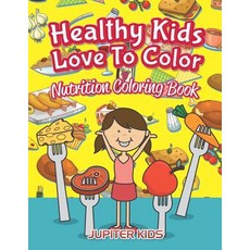 Healthy Kids Love To Color: Nutrition Coloring Book 平裝版, Jupiter Kids, 英文