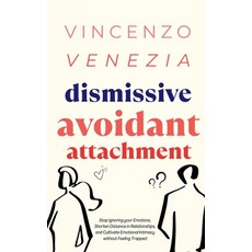 (英文圖書) Dismissive Avoidant Attachment: Stop Ignoring your Emotions Shorten Distance in Relationship... 平裝版, Vincenzo Venezia, 英文