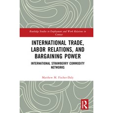 (英文圖書) International Trade Labor Relations and Bargaining Power: International Strawberry Commodit... 精裝版, Routledge, 英文