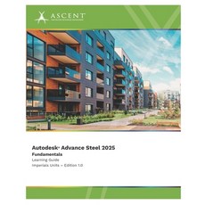(英文圖書) Autodesk Advance Steel 2025: Fundamentals (Imperial Units) 平裝版, Ascent - Center for Technic..., 英文