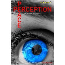 (英文圖書) Peace Is Perception: Alcoholism Uncovered 平裝版, Independently Published, 英文