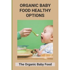 (英文圖書) Organic Baby Food Healthy Options: The Organic Baby Food: Organic First Food For Baby 平裝版, Independently Published, 英文