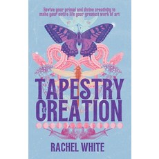 (英文圖書) Tapestry of Creation: Revive your primal and divine creativity to make your entire life your ... 平裝版, Rachel White, 英文