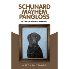 Schunard Mayhem Pangloss: The Unauthorized Autobiography 平裝版, Xlibris Us, 英文