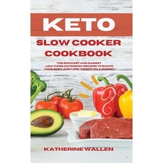 Keto Slow Cooker Cookbook: The quickest and easiest Low-Carb ketogenic recipes to shape your body an... 平裝版, Katherine Wallen, 英文