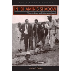 (英文圖書) In Idi Amin's Shadow: Women Gender and Militarism in Uganda 平裝版, Ohio University Press, 英文