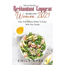 The Ultimate Restaurant Copycat Recipes for Women 2021: Easy And Delicious Dishes To Enjoy With Your... 精裝版, Emily Harris, 英文