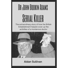 (英文圖書) Dr. John Bodkin Adams - Serial Killer: The extraordinary story of how the British Government ... 平裝版, Independently Published, 英文