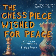 (英文圖書)The Chess Piece Wished For Peace: A Finley Finch Early Reader and Bedtime Storybook 平裝版, Independently Published, 英文