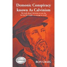 (英文圖書) Demonic Conspiracy Known As Calvinism: The truth about Calvinism no one else has had the insi... 精裝版, Writers Branding LLC, 英文