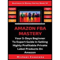 Amazon FBA Mastery: Your 5-Days Beginner To Expert Guide In Selling Highly Profitable Private Label ... 精裝版, Millennium Publishing Ltd, 英文