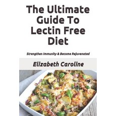 (英文圖書) The Ultimate Guide To Lectin Free Diet: Strengthen Immunity & Become Rejuvenated 平裝版, Independently Published, 英文