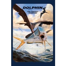 (英文圖書) Dolphin: The Perfect Gamefish 精裝版, Sea Boots Publishing, 英文
