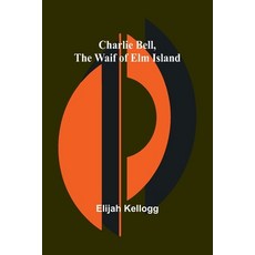 (英文圖書)Charlie Bell The Waif of Elm Island 平裝版, Alpha Edition, 英文