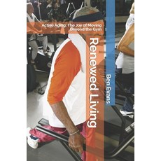 (英文圖書) Renewed Living: Active Aging: The Joy of Moving Beyond the Gym 平裝版, Independently Published, 英文