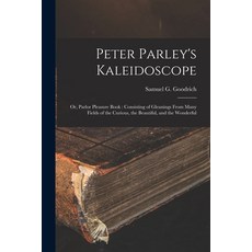 (英文圖書) Peter Parley's Kaleidoscope: or Parlor Pleasure Book: Consisting of Gleanings From Many Fiel... 平裝版, Legare Street Press, 英文