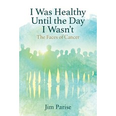 (英文圖書) I Was Healthy Until the Day I Wasn't: The Faces of Cancer 平裝版, Outskirts Press, 英文