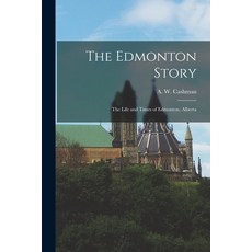 (英文圖書) The Edmonton Story: the Life and Times of Edmonton Alberta 平裝版, Hassell Street Press, 英文