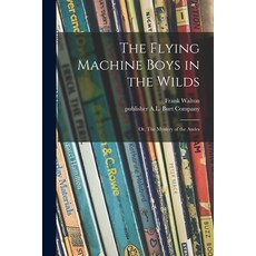 (英文圖書)The Flying Machine Boys in the Wilds: or The Mystery of the Andes 平裝版, Legare Street Press, 英文