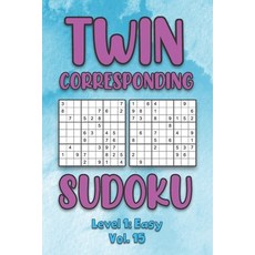 Twin Corresponding Sudoku Level 1: Easy Vol. 15: Play Twin Sudoku With Solutions Grid Easy Level Vol... 平裝版, Independently Published, 英文
