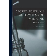 (英文圖書) Secret Nostrums and Systems of Medicine: a Book of Formulas 平裝版, Legare Street Press, 英文
