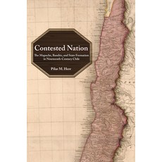 Contested Nation: The Mapuche Bandits and State Formation in Nineteenth-Century Chile 精裝版, University of New Mexico Press, 英文