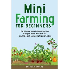 (英文圖書) Mini Farming for Beginners: The Ultimate Guide to Remaking Your Backyard Into a... 平裝版, Brenda Sanders, 英文