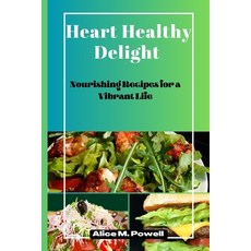 (英文圖書) Heart Healthy Delight: Nourishing Recipes for a Vibrant Life 平裝版, Independently Published, 英文