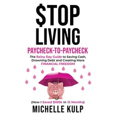 Stop Living Paycheck-to-Paycheck: The Rainy Day Guide to Saving Cash Drowning Debt and Creating Mor... 平裝版, Monarch Crown Publishing, 英文