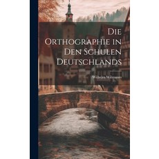 (英文圖書) Die Orthographie in den Schulen Deutschlands 精裝版, Legare Street Press, 英文