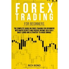 Forex Trading for Beginners: The Complete Guide On FOREX Trading For Beginners With Math Secrets And... 平裝版, Independently Published, 英文