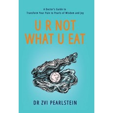 U R Not What U Eat: A Doctor's Guide to Transform Your Pain to Pearls of Wisdom and Joy 平裝版, Bublish, Inc., 英文