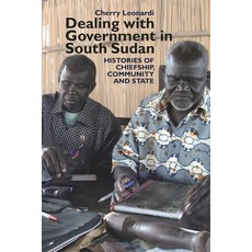 Dealing with Government in South Sudan: Histories of chiefship community & state, James Currey Ltd