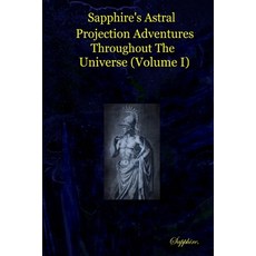 (英文圖書) Sapphire's Astral Projection Adventures Throughout The Universe (Volume I) 平裝版, Lulu.com, 英文