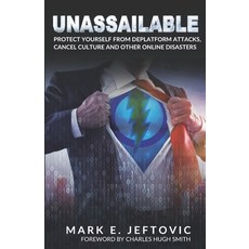 Unassailable: Protect Yourself from Deplatform Attacks Cancel Culture & other Online Disasters 平裝版, Axisofeasy Media, 英文