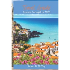 (英文圖書) Travel Guides: Explore Portugal In 2023 平裝版, Independently Published, 英文