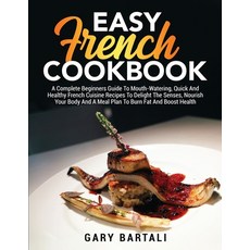 (英文圖書) Easy French Cookbook: A Complete Beginners Guide To Mouth-Watering Quick And Healthy French ... 平裝版, Gary Bartali, 英文