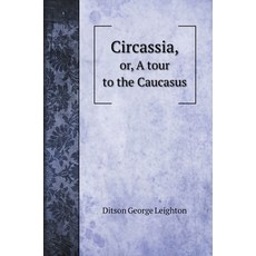 Circassia : or A tour to the Caucasus 精裝版, Book on Demand Ltd., 英文