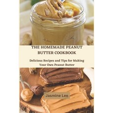 (英文圖書) The Homemade Peanut Butter Cookbook: Delicious Recipes and Tips for Making Your Own Peanut Bu... 平裝版, Independently Published, 英文
