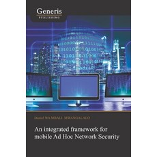 An integrated framework for mobile Ad Hoc Network Security 平裝版, Generis Publishing, 英文