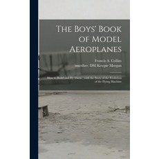 (英文圖書) The Boys' Book of Model Aeroplanes: How to Build and Fly Them: With the Story of the Evolutio... 精裝版, Legare Street Press, 英文