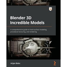 (英文圖書) Blender 3D Incredible Models: A comprehensive guide to hard-surface modeling procedural text... 平裝版, Packt Publishing, 英文
