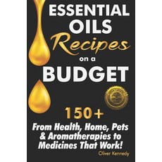 Essential Oils Recipes on a Budget: 150+ From Health Home Pets & Aromatherapies to Medicines That ... 平裝版, Cladd Publishing Inc., 英文