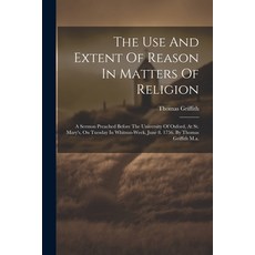 (英文圖書) The Use And Extent Of Reason In Matters Of Religion: A Sermon Preached Before The University ... 平裝版, Legare Street Press, 英文