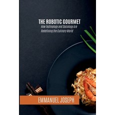 (英文圖書) The Robotic Gourmet How Technology and Sociology Are Redefining the Culinary W... 平裝版, Emmanuel Joseph, 英文